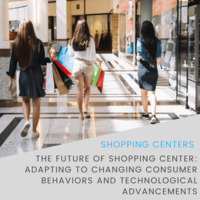 The Future of Shopping Centers: Adapting to Changing Consumer Behaviors and Technological Advancements