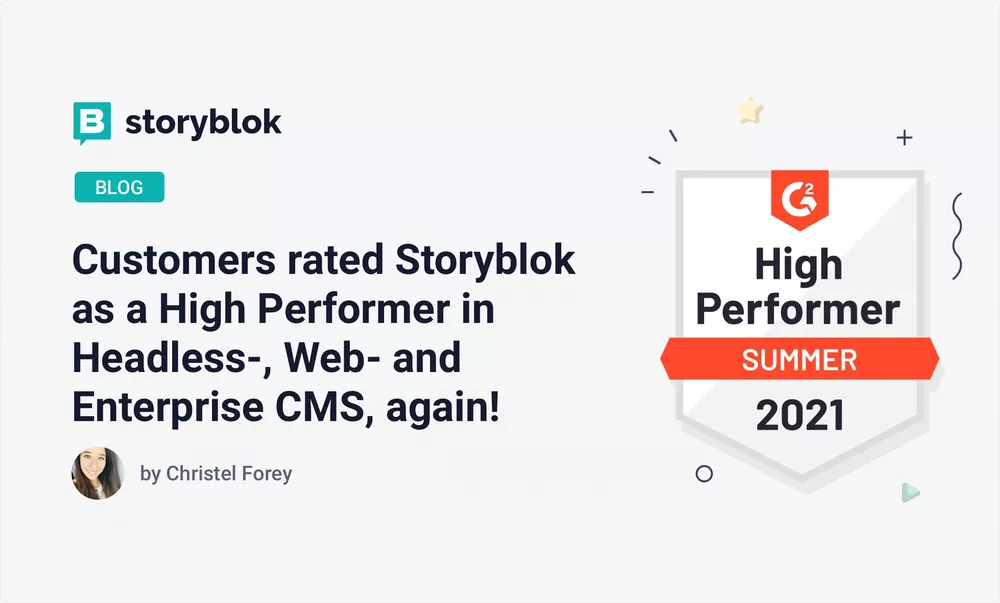 Customers rated Storyblok as a High Performer in Headless-, Web- and Enterprise CMS, again!