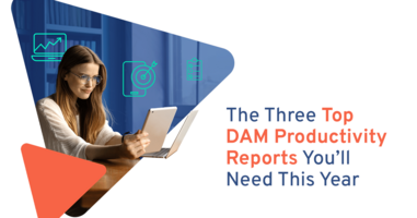 The Three Top DAM Productivity Reports You Need