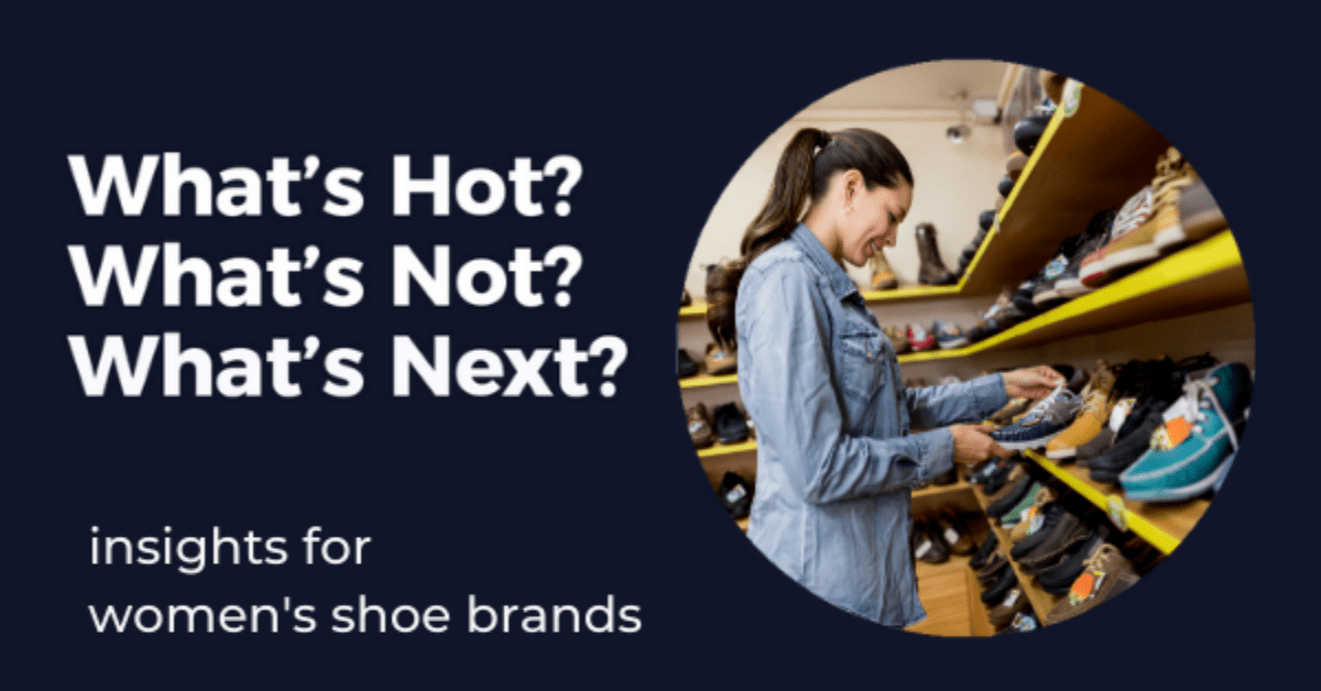 What's Hot? What's Not? What's Next? Insights for Women's Shoe Brands by Skai