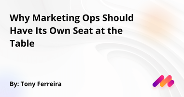 Why Marketing Ops Should Have Its Own Seat at the Table 