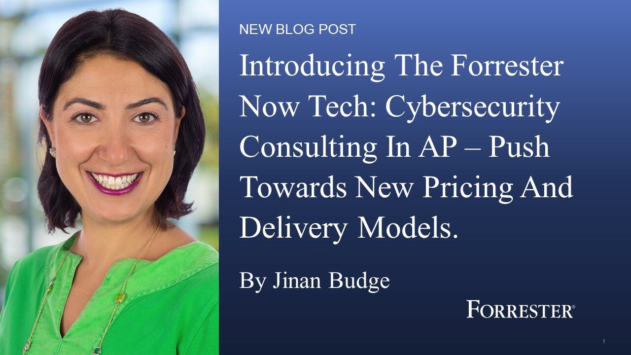 Introducing The Forrester Now Tech: Cybersecurity Consulting In APAC - A Push Toward New Pricing And Delivery Models