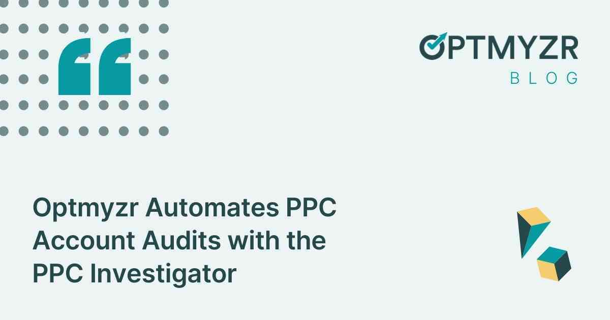Optmyzr Automates PPC Account Audits with PPC Investigator