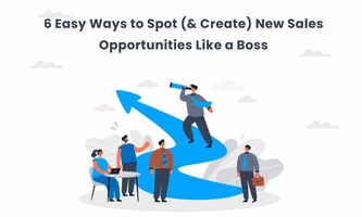 6 Easy Ways to Spot (& Create) New Sales Opportunities Like a Boss