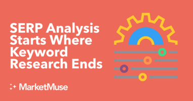 SERP Analysis Starts Where Keyword Research Ends