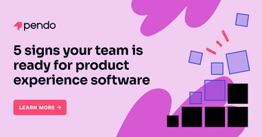 5 signs you're ready for product experience software | Pendo Blog