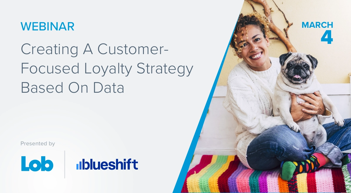 Webinar Recap: Creating A Customer-Focused Loyalty Strategy | Blueshift
