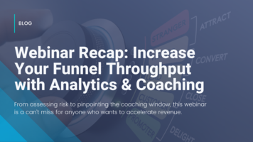 Webinar Recap: Increase Your Funnel Throughput with Analytics & Coaching