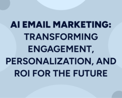 AI Email Marketing: Transforming Engagement, Personalization, and ROI for the Future