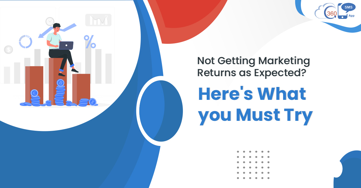 Not Getting Marketing Returns as Expected? Here's What you Must Try 