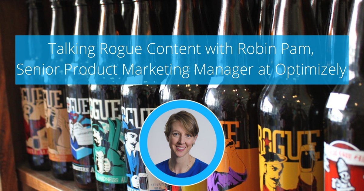 Talking Rogue Content With Robin Pam, Senior PMM @ Optimizely