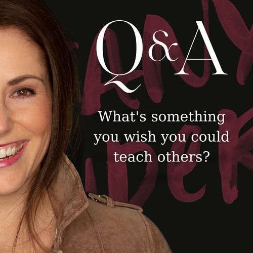 Q&A: What's something you wish you could teach others?