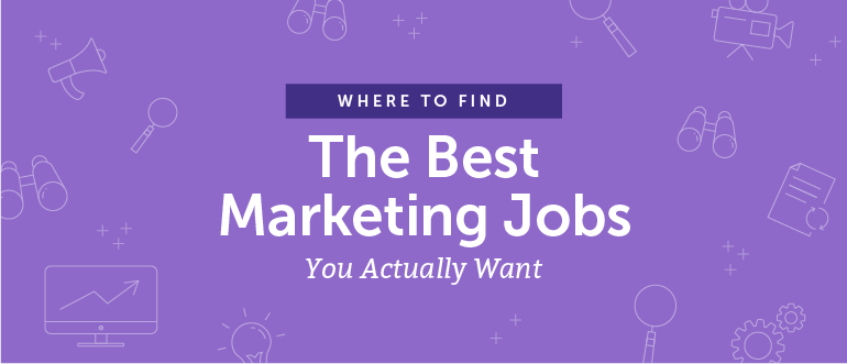 Where to Find the Best Marketing Jobs You Actually Want