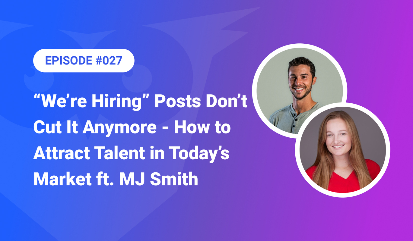 027: "We're Hiring" Posts Don't Cut It Anymore – How to Attract Talent in Today's Market ft. MJ Smith
