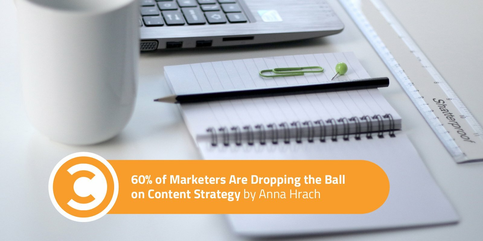 60 Percent of Marketers Are Dropping the Ball on Content Strategy