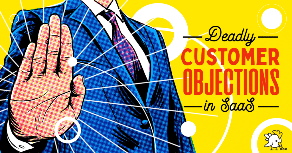 6 Deadly Customer Objections in SaaS (+How to Overcome Them)