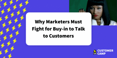 Why Marketers Must Fight for Buy-in to Talk to Customers