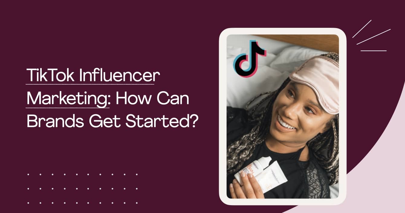 TikTok Influencer Marketing: What Is It and How Brands Can Get Started