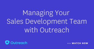 Managing Your Sales Development Team with Outreach