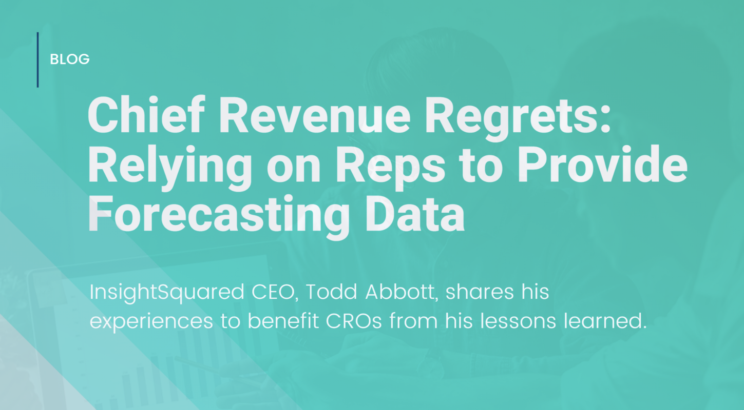 Chief Revenue Regrets: Relying on Reps to Provide Forecasting Deal Data