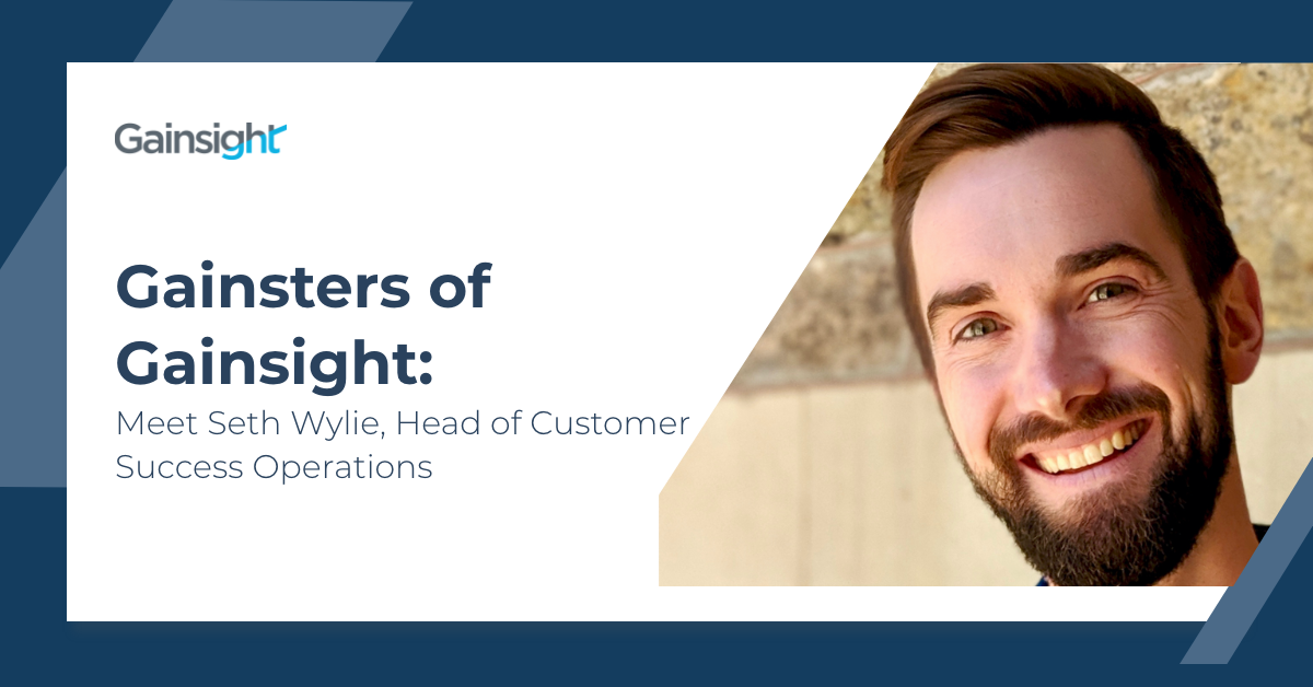 Gainsters of Gainsight: Meet Seth Wylie, Head of Customer Success Operations | Customer Success and Product Experience Software | Gainsight