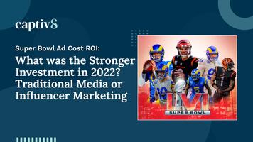 Super Bowl Ad Cost ROI: What was the Stronger Investment in 2022? Traditional Media or Influencer Marketing