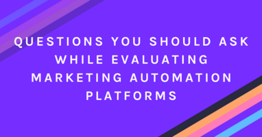 Questions You Should Ask While Evaluating Marketing Automation Platforms