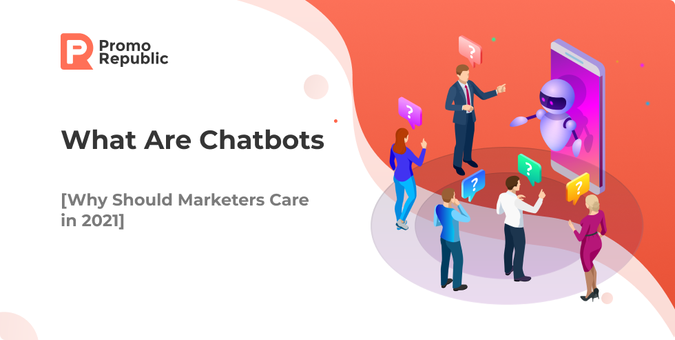 What Are Chatbots [Why Should Marketers Care in 2021] - PromoRepublic