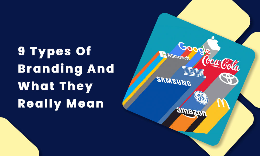 9 Types Of Branding And What They Really Mean