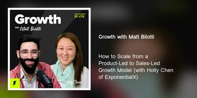 How to Scale from a Product-Led to Sales-Led Growth Model (with Holly Chen of ExponentialX)