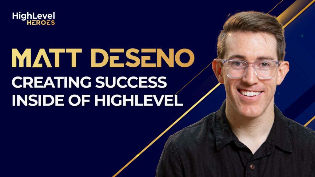 Creating Success Inside of HighLevel with Matt Deseno