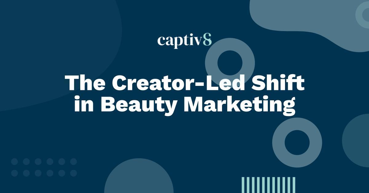 The Creator-Led Shift in Beauty Marketing