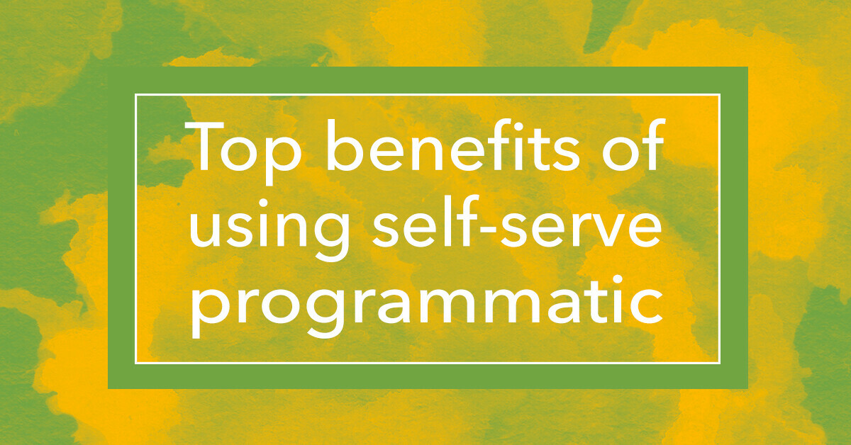 Top benefits of using self-serve programmatic