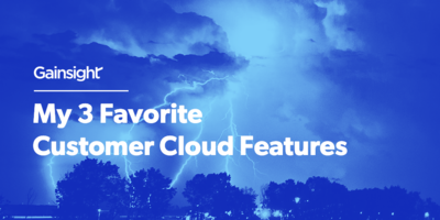 My 3 Favorite Customer Cloud Features | Customer Success and Product Experience Software | Gainsight