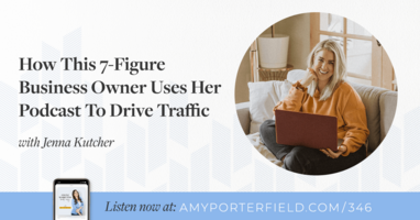 #346: How This 7-Figure Business Owner Uses Her Podcast To Drive Traffic with Jenna Kutcher 