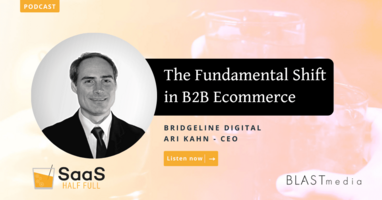 The Fundamental Shift in B2B eCommerce, with Ari Kahn, Bridgeline Digital