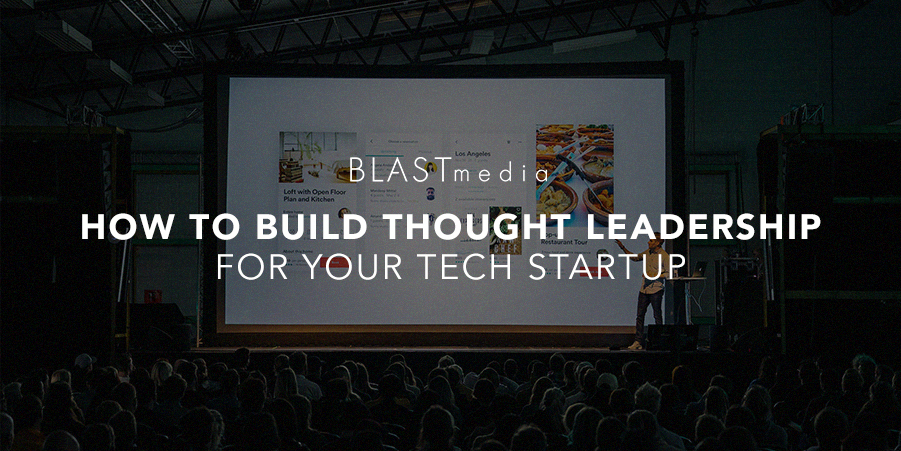 How to Build Thought Leadership for Your Tech Startup