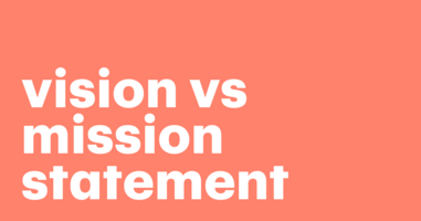 Vision vs mission statement – what's the difference? A definitive guide + 20 examples