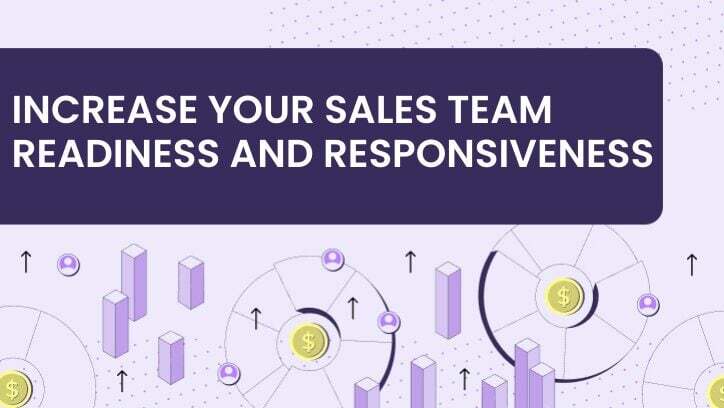 Increase Your Sales Team Readiness and Responsiveness