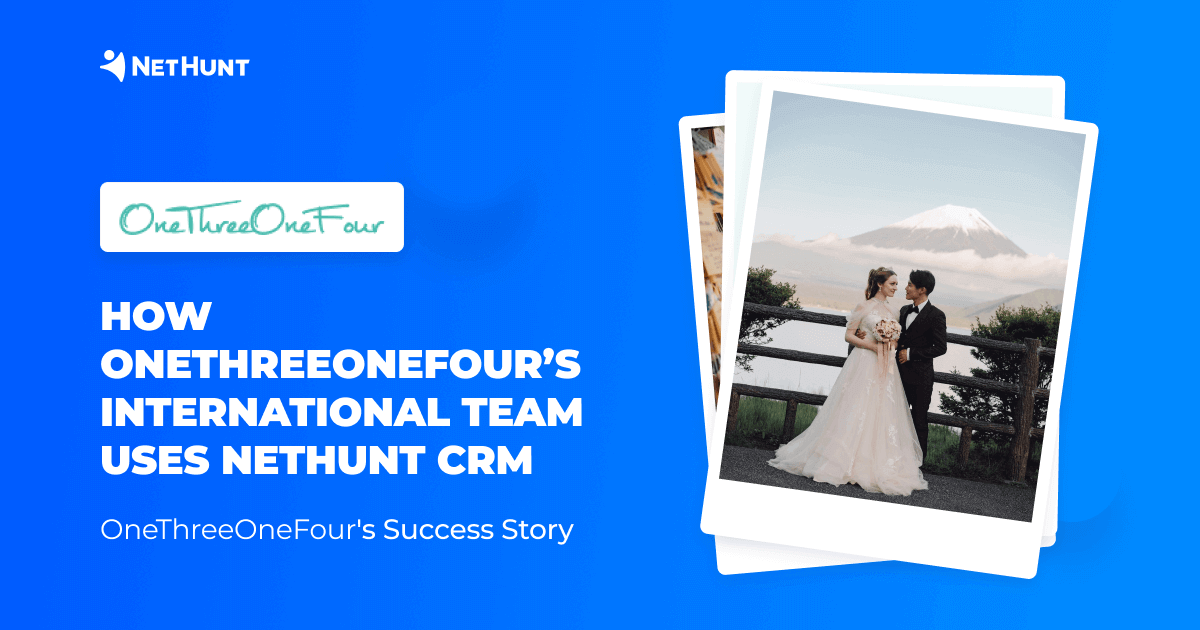 HOW ONETHREEONEFOUR'S INTERNATIONAL TEAM USES NETHUNT CRM