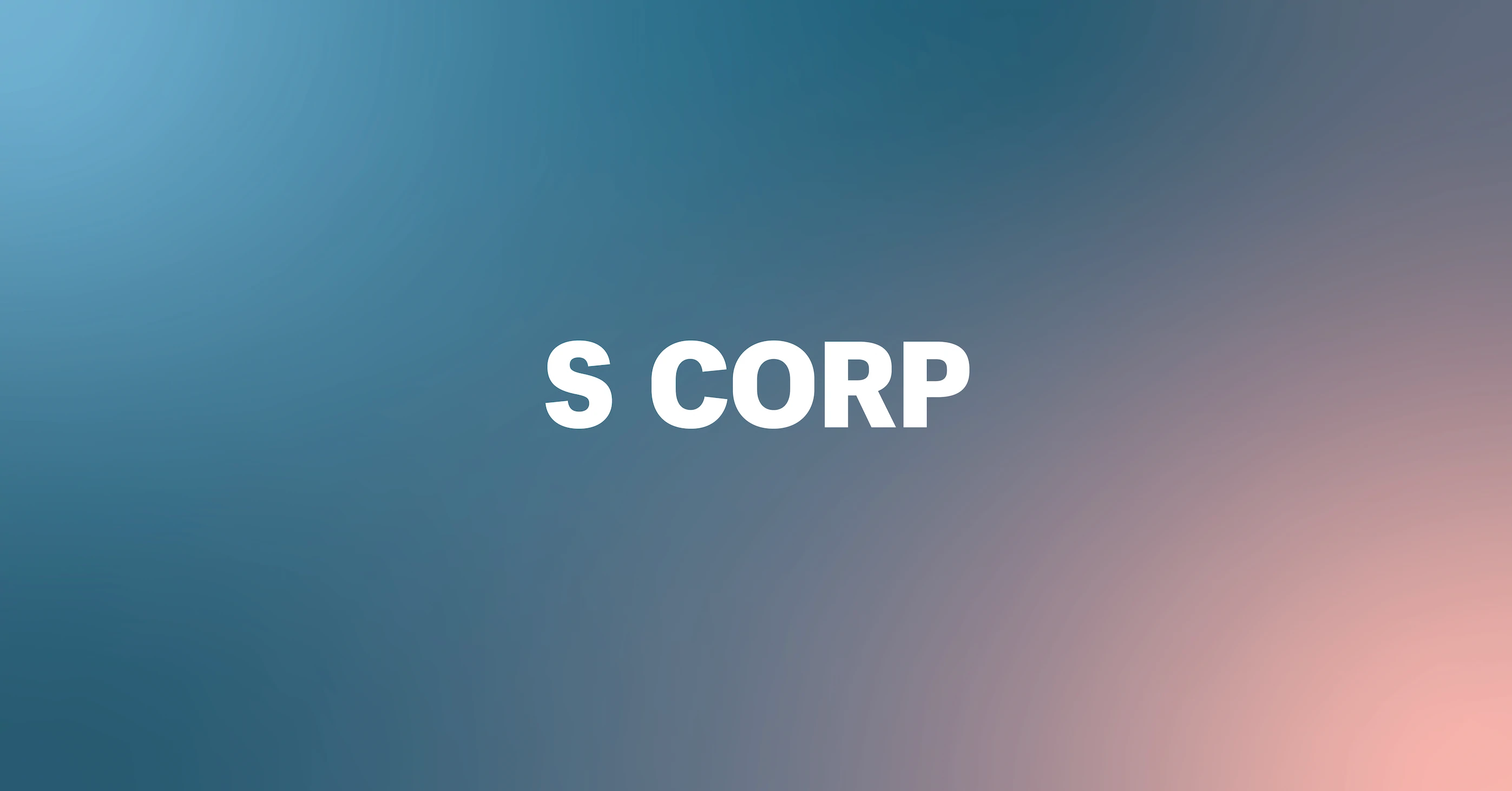 What Is an S Corp? How to Form and Operate an S Corp