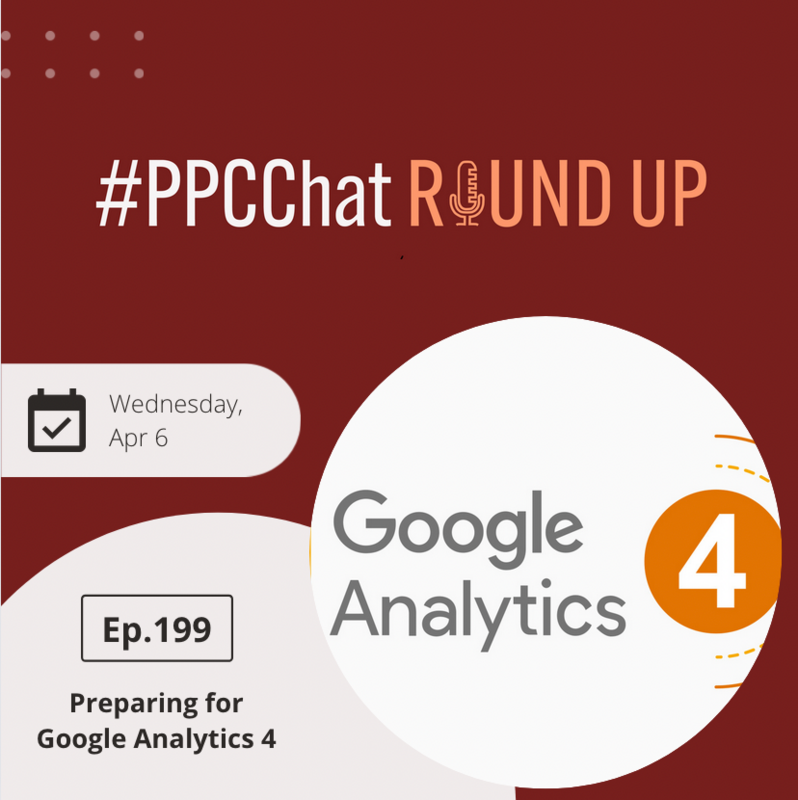 Preparing for Google Analytics 4 | EP199 PPCChat Roundup 