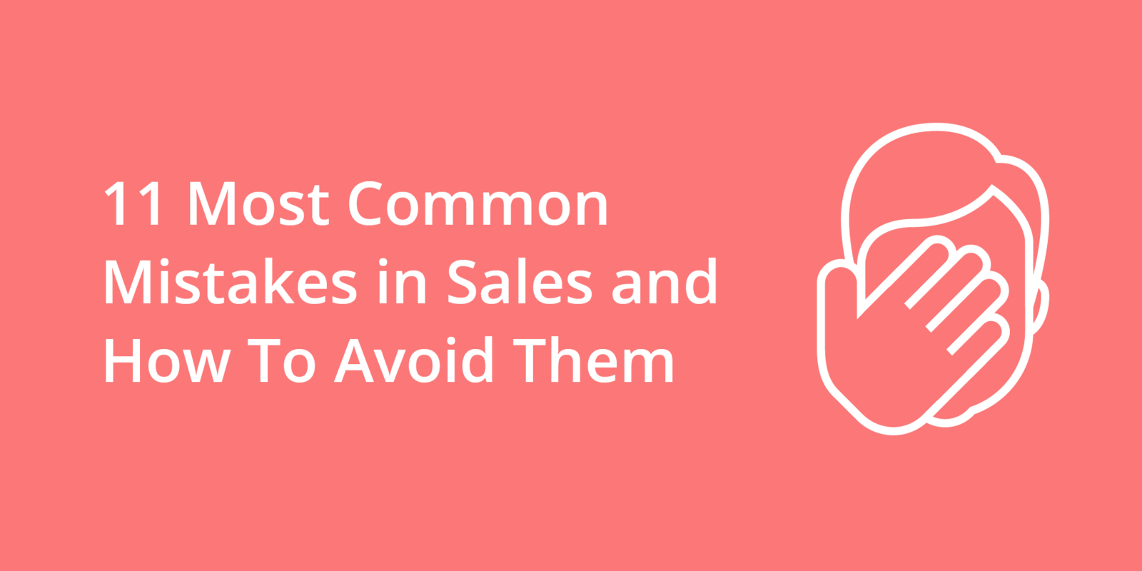 11 Most Common Mistakes in Sales and How To Avoid Them