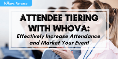 Attendee Tiering with Whova: Effectively Increase Attendance and Market Your Event