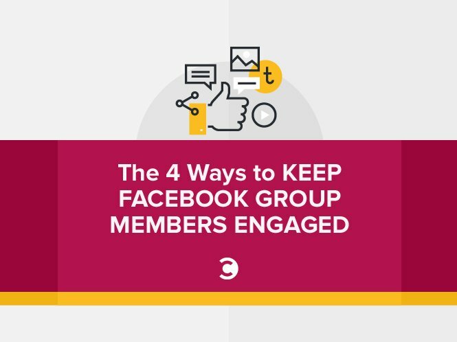 The 4 Ways to Keep Facebook Group Members Engaged