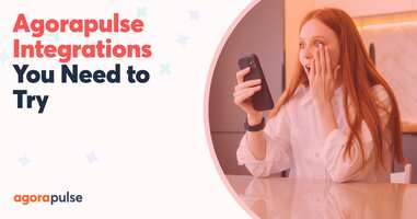 7 Time-Saving Agorapulse Integrations You Need to Try