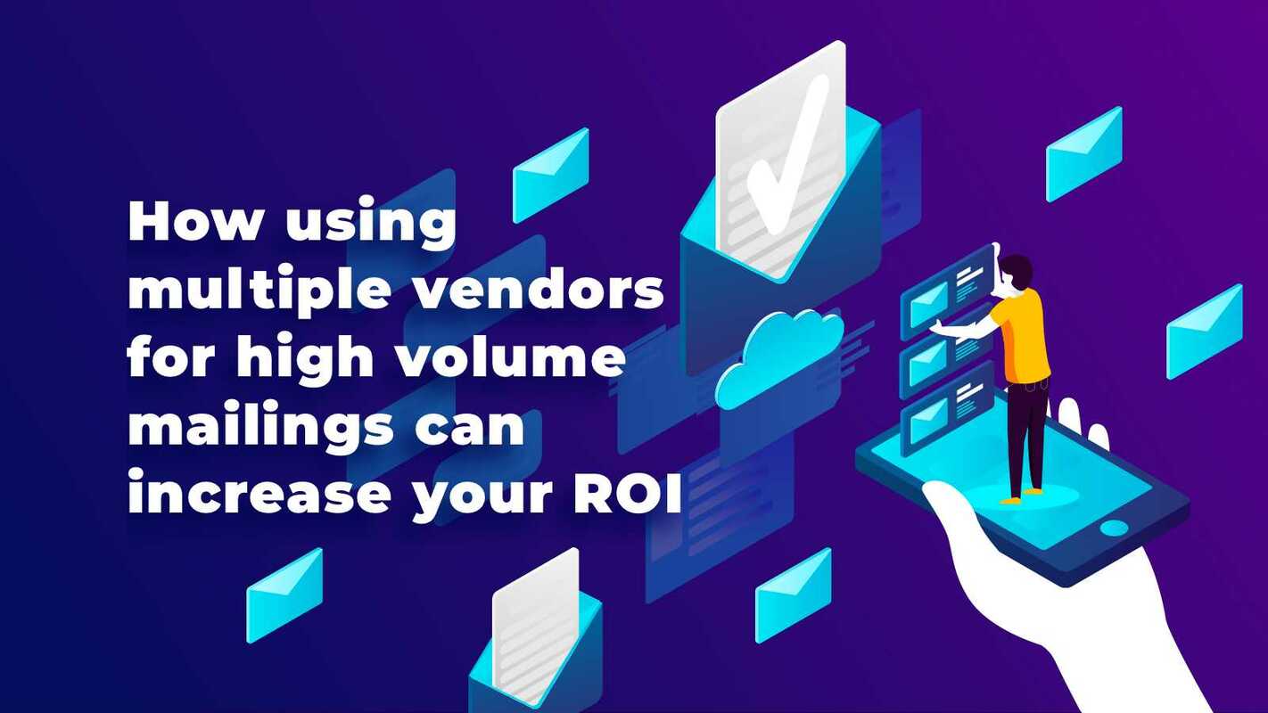 How Using Multiple Vendors for High Volume Mailings Can Increase Your ROI
