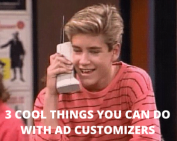 3 Cool Things You Can Do with Ad Customizers