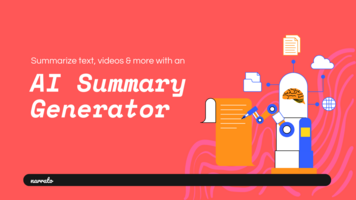 How to Use AI Summary Generator to Summarize Text, Videos & More