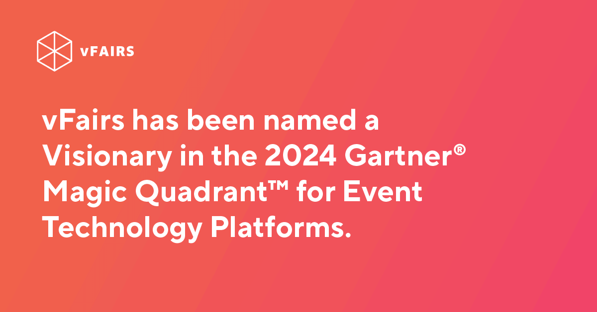 vFairs has been named a Visionary in the 2024 Gartner® Magic Quadrant™ for Event Technology Platforms.